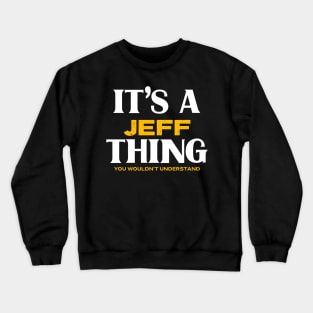 It's a Jeff Thing You Wouldn't Understand Crewneck Sweatshirt